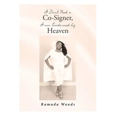 "I Don't Need a Co-Signer, I am Endorsed by Heaven" - "" ("Woods Ramada")(Paperback)