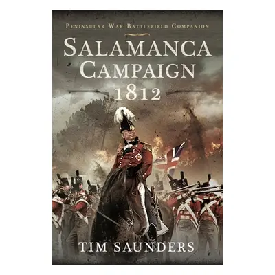 "Salamanca Campaign 1812" - "" ("Saunders Tim")(Pevná vazba)