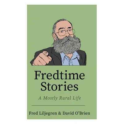 "Fredtime Stories: A Mostly Rural Life" - "" ("Liljegren Fred")(Paperback)