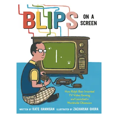 "Blips on a Screen: How Ralph Baer Invented TV Video Gaming and Launched a Worldwide Obsession" 