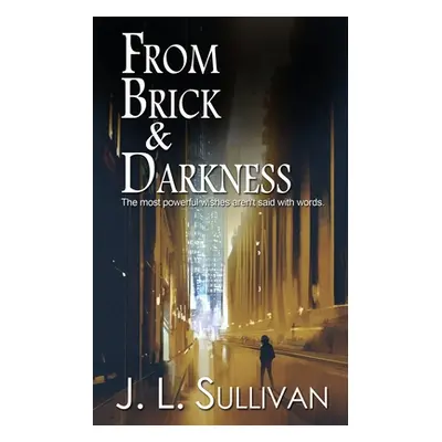 "From Brick & Darkness" - "" ("Sullivan J. L.")(Paperback)