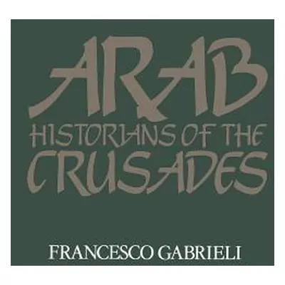 "Arab Historians of the Crusades" - "" ("Gabrieli Francesco")(Paperback)