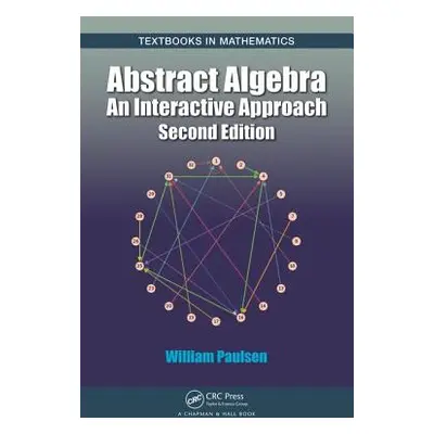 "Abstract Algebra: An Interactive Approach, Second Edition" - "" ("Paulsen William")(Pevná vazba