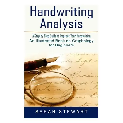 "Handwriting Analysis: A Step by Step Guide to Improve Your Handwriting