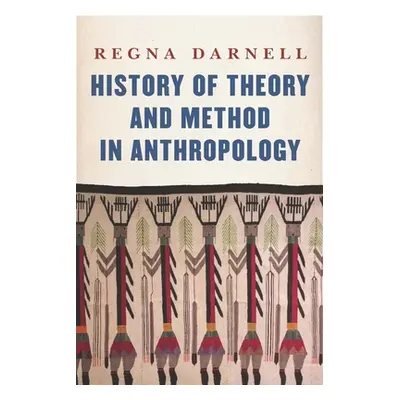 "History of Theory and Method in Anthropology" - "" ("Darnell Regna")(Paperback)