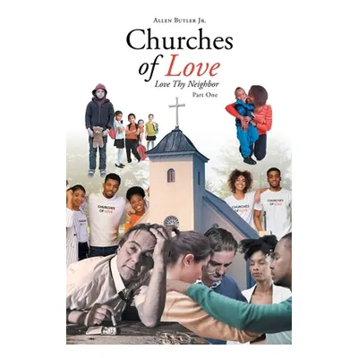 "Churches of Love: Love Thy Neighbor" - "" ("Butler Allen Jr.")(Paperback)