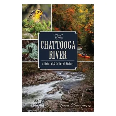 "The Chattooga River: A Natural and Cultural History" - "" ("Garren Laura Ann")(Paperback)