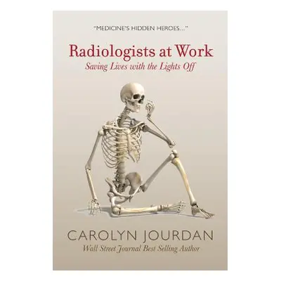 "Radiologists at Work: Saving Lives with the Lights Off" - "" ("Jourdan Carolyn")(Paperback)