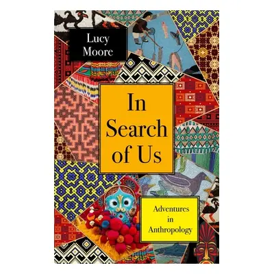 "In Search of Us: Adventures in Anthropology" - "" ("Moore Lucy")(Pevná vazba)