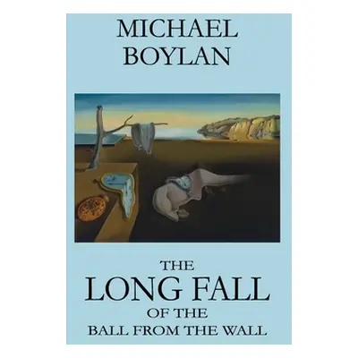 "The Long Fall of the Ball from the Wall" - "" ("Boylan Michael")(Paperback)