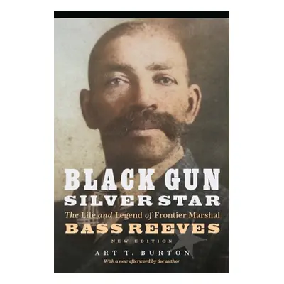 "Black Gun, Silver Star: The Life and Legend of Frontier Marshal Bass Reeves" - "" ("Burton Arth