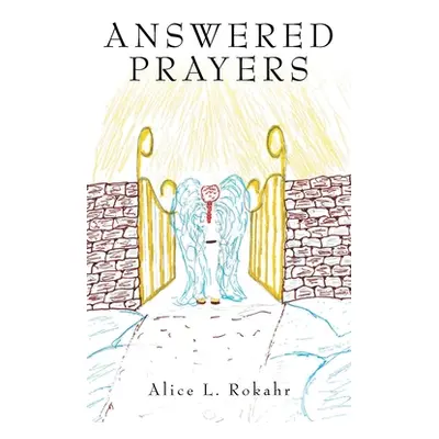 "Answered Prayers" - "" ("Rokahr Alice L.")(Paperback)