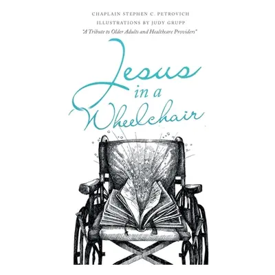 "Jesus in a Wheelchair" - "" ("Petrovich Chaplain Stephen C.")(Paperback)