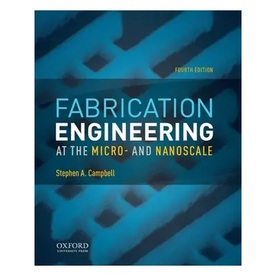 "Fabrication Engineering at the Micro- And Nanoscale" - "" ("Campbell Stephen A.")(Paperback)