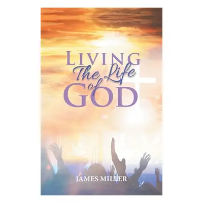 "Living The Life of God" - "" ("James Miller")(Paperback)