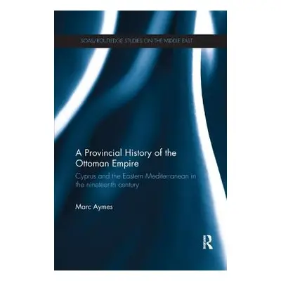 "A Provincial History of the Ottoman Empire: Cyprus and the Eastern Mediterranean in the Ninetee