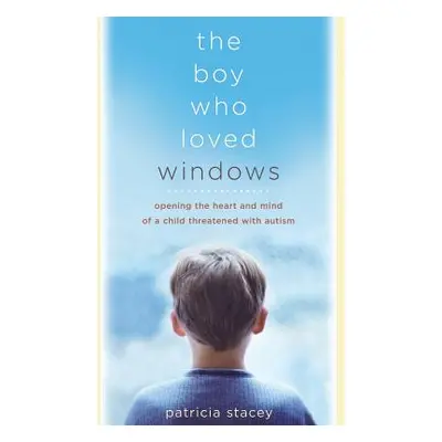 "The Boy Who Loved Windows: Opening the Heart and Mind of a Child Threatened with Autism" - "" (