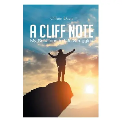 "A Cliff Note: My Solutions to Life Struggles" - "" ("Davis Clifton")(Paperback)