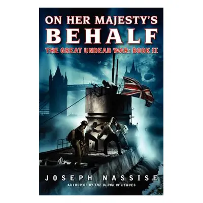 "On Her Majesty's Behalf: The Great Undead War: Book II" - "" ("Nassise Joseph")(Paperback)