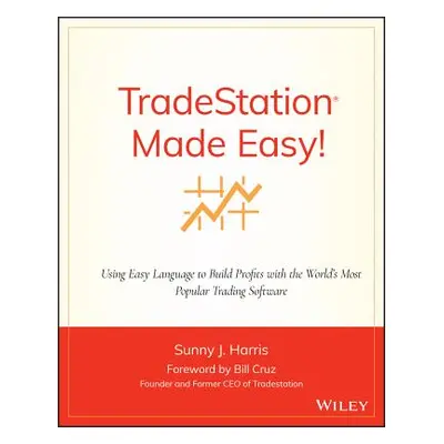 "Tradestation Made Easy!: Using Easylanguage to Build Profits with the World's Most Popular Trad