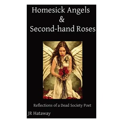 "Homesick Angels & Second-hand Roses: Reflections of a Dead Society Poet" - "" ("Hataway Jr.")(P