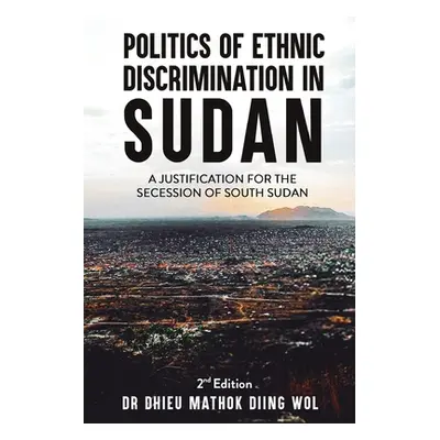 "Politics of Ethnic Discrimination in Sudan" - "" ("Wol Dhieu Mathok Diing")(Paperback)