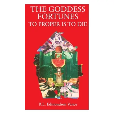 "The Goddess Fortune: To Proper Is To Die" - "" ("Vance Rl Edmondson")(Paperback)