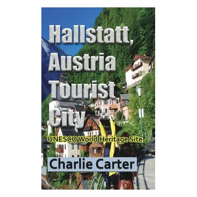 "Hallstatt, Austria Tourist City: UNESCO World Heritage Site" - "" ("Carter Charlie")(Paperback)