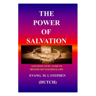 "The Power of Salvation: Salvation study guide to deliver you to eternal life" - "" ("Stephen Ev