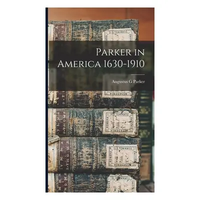 "Parker in America 1630-1910" - "" ("Parker Augustus G.")(Pevná vazba)