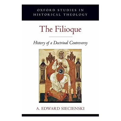 "The Filioque: History of a Doctrinal Controversy" - "" ("Siecienski A. Edward")(Pevná vazba)