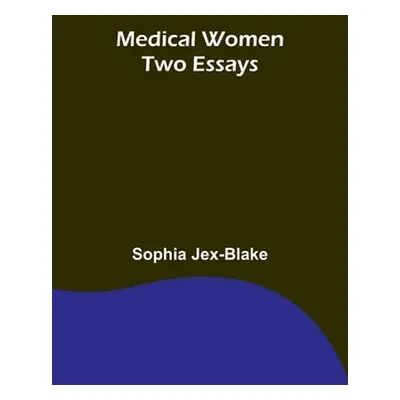 "Medical Women: Two Essays" - "" ("Jex-Blake Sophia")(Paperback)