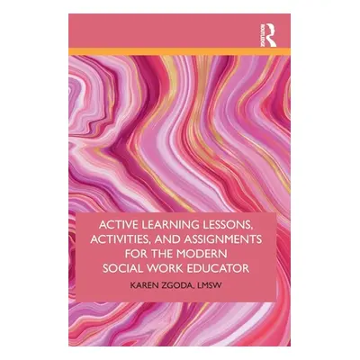 "Active Learning Lessons, Activities, and Assignments for the Modern Social Work Educator" - "" 