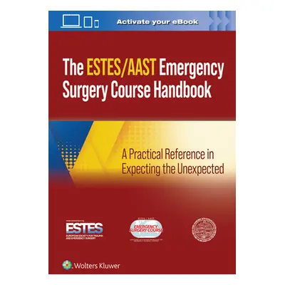 "Aast/Estes Emergency Surgery Course Handbook: A Practical Reference in Expecting the Unexpected