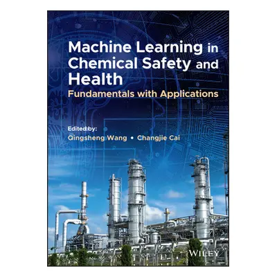 "Machine Learning in Chemical Safety and Health: Fundamentals with Applications" - "" ("Wang Qin