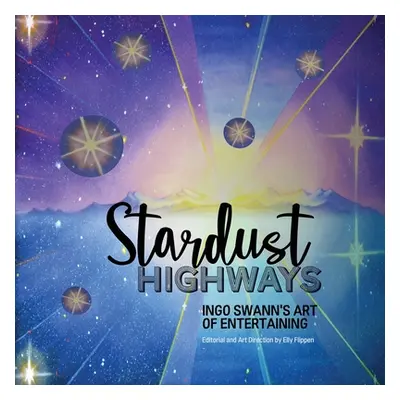 "Stardust Highways: Ingo Swann's Art of Entertaining" - "" ("Swann Ingo")(Paperback)