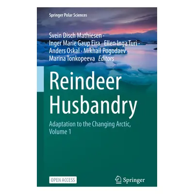 "Reindeer Husbandry: Adaptation to the Changing Arctic, Volume 1" - "" ("Mathiesen Svein Disch")