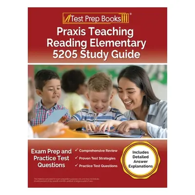 "Praxis Teaching Reading Elementary 5205 Study Guide: Exam Prep and Practice Test Questions [Inc