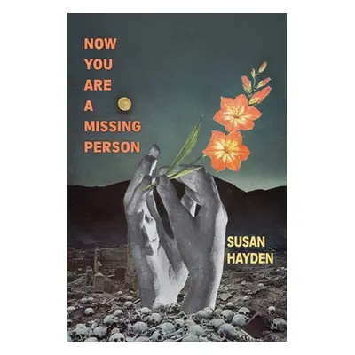 "Now You Are a Missing Person: A Memoir in Poems, Stories, & Fragments" - "" ("Hayden Susan")(Pa