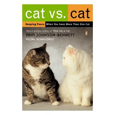 "Cat vs. Cat: Keeping Peace When You Have More Than One Cat" - "" ("Johnson-Bennett Pam")(Paperb