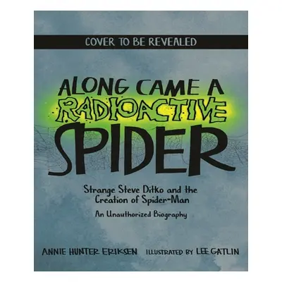 "Along Came a Radioactive Spider: Strange Steve Ditko and the Creation of Spider-Man" - "" ("Eri