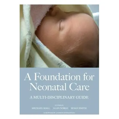 "A Foundation for Neonatal Care: A Multi-Disciplinary Guide" - "" ("Hall Mike")(Paperback)