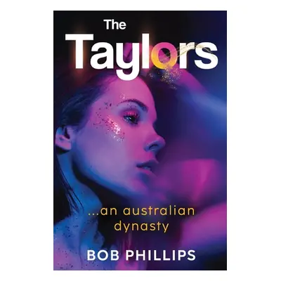 "The Taylors...an Australian Dynasty" - "" ("Phillips Bob")(Paperback)