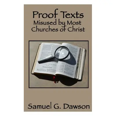 "Proof Texts Misused by Most Churches of Christ" - "" ("Dawson Samuel G.")(Paperback)