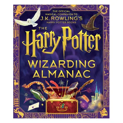 "The Harry Potter Wizarding Almanac: The Official Magical Companion to J.K. Rowling's Harry Pott