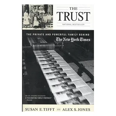 "The Trust: The Private and Powerful Family Behind The New York Times" - "" ("Tifft Susan E.")(P