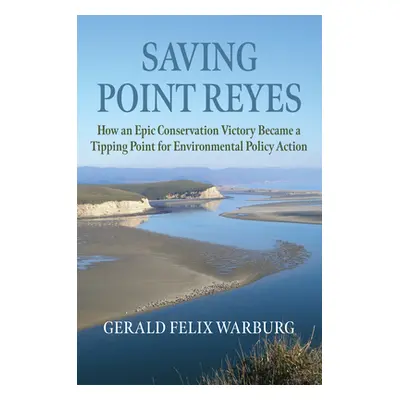 "Saving Point Reyes: How an Epic Conservation Victory Became a Tipping Point for Environmental P