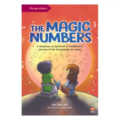 "The Magic Numbers: A Handbook on the Power of Mathematics and How It Has Transformed Our World"