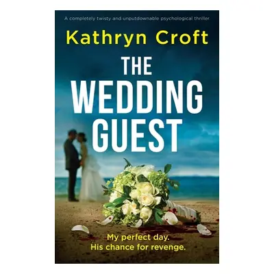 "The Wedding Guest: A completely twisty and unputdownable psychological thriller" - "" ("Croft K