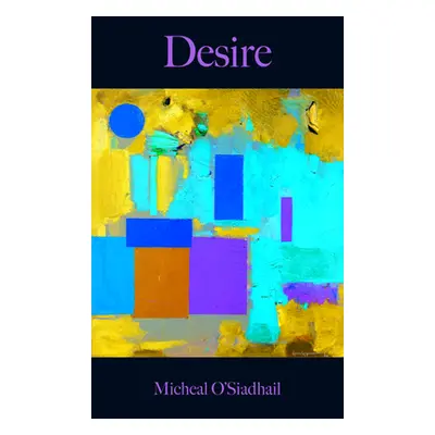 "Desire" - "" ("O'Siadhail Micheal")(Pevná vazba)